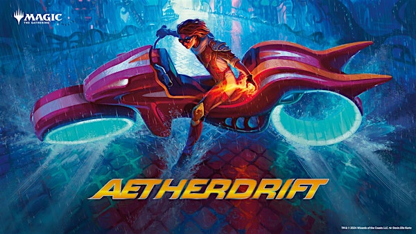 Friday (2/7): Aetherdrift Prerelease Sealed Tournament